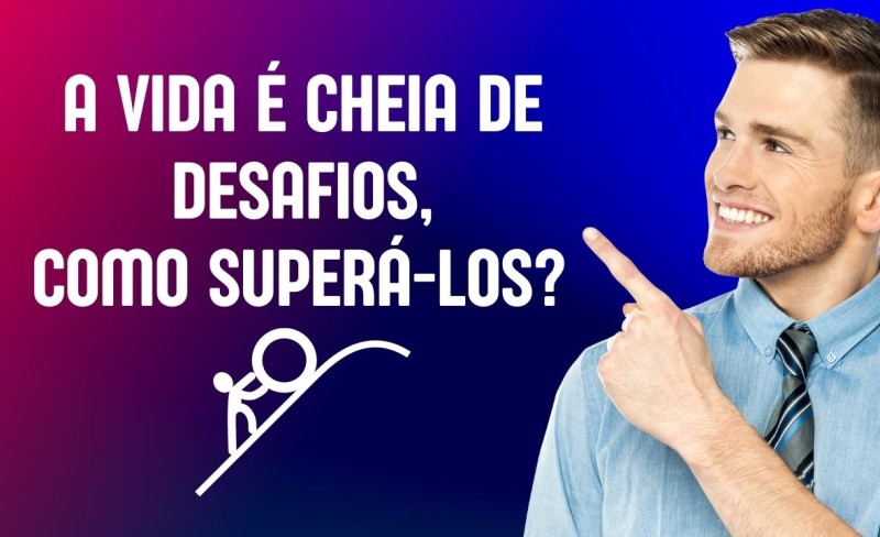 a-vida-e-cheia-de-desafios-como-superalos